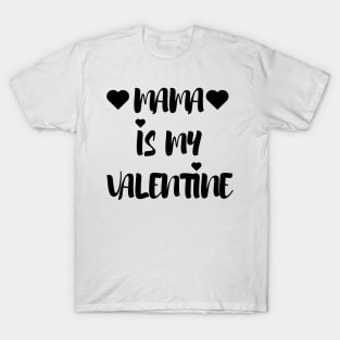 Mama is my Valentine - Valentines Day T-Shirt